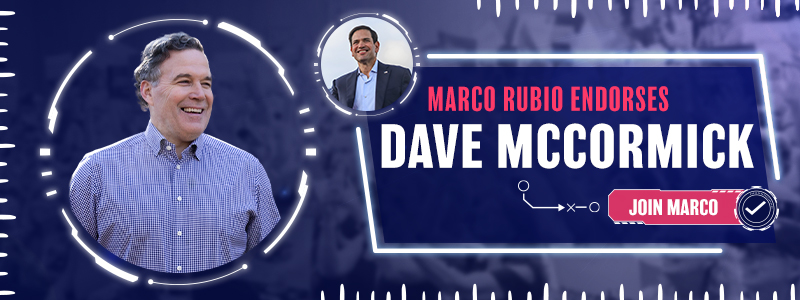 Marco Rubio Endorses
Dave McCormick